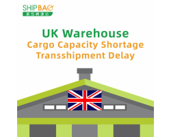 【UK Warehouse】 Cargo Capacity Shortage, Transshipment Delay